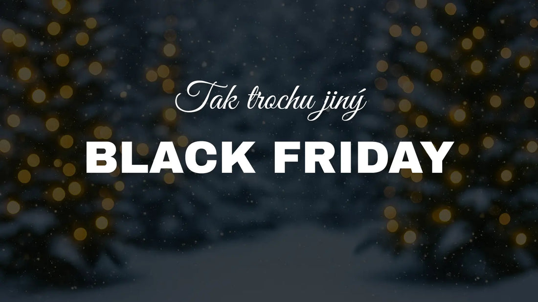 Tak trochu jiný BLACK FRIDAY