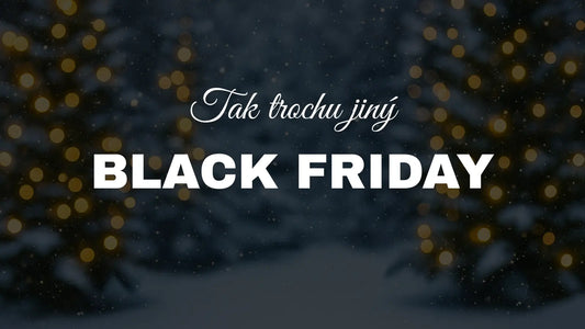 Tak trochu jiný BLACK FRIDAY