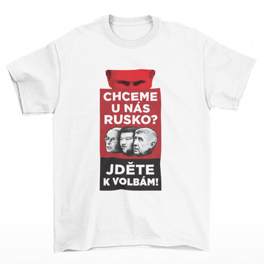 Bílé tričko s potiskem Chcete u nás Rusko ? Jděte k volbám!
