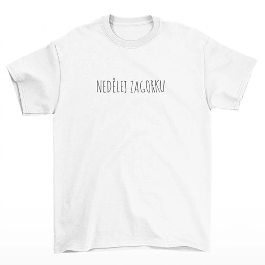 Bílé tričko s nápisem nedělej Zagorku