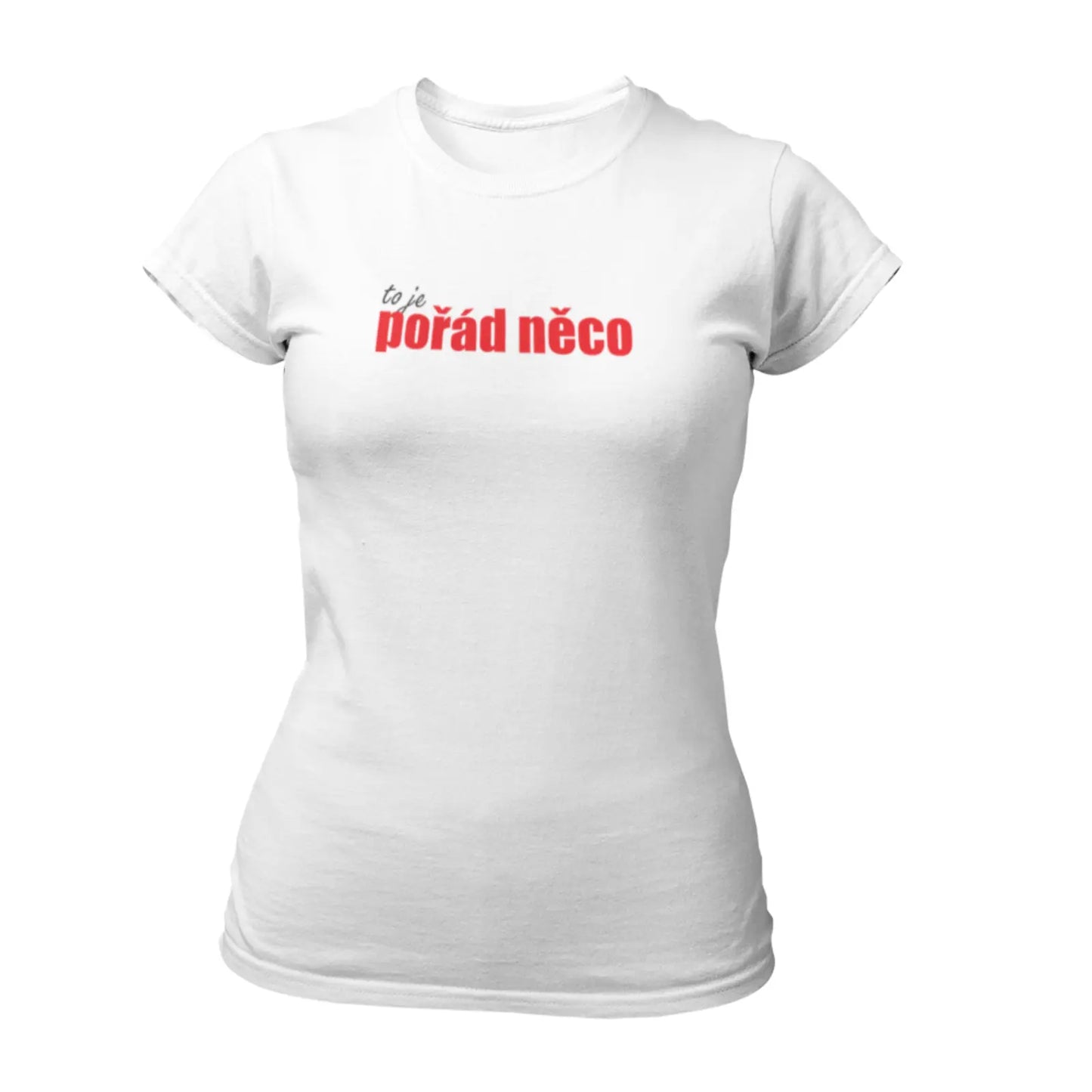 Dámské tričko s nápisem to je POŘÁD NĚCO