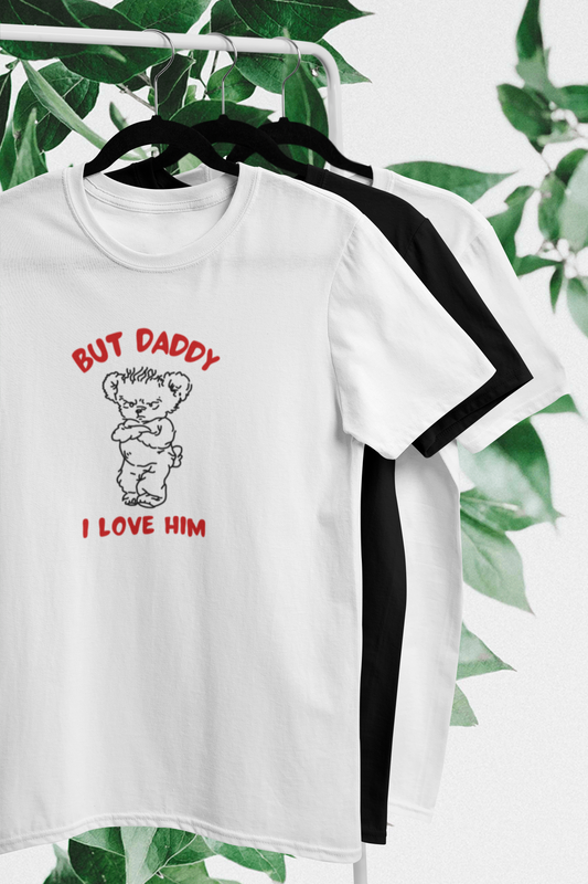 But Daddy I Love Him Tričko